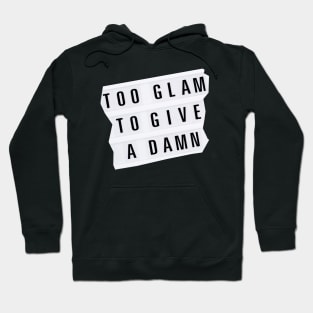 Too Glam To Give A Damn Hoodie